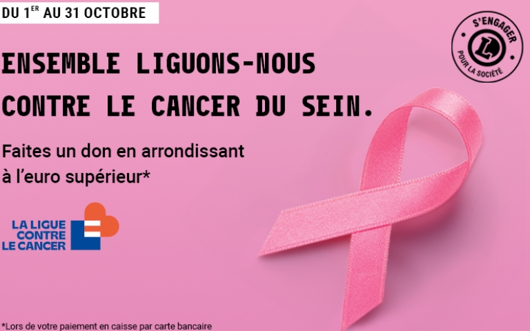 du 1er au 31 octobre : ensemble liguons nous contre le cancer du sein . faites un don en arrondissant à l'euro supérieur . ( lors de votre paiement en caisse par carte bancaire) La ligue contre le cancer . 