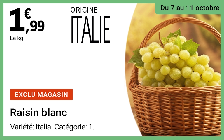 Du 7 au 11 octobre. Exclusivité magasin. Le raisin blanc de varitété Italia d'origine Italie à 1,99€ le kg.