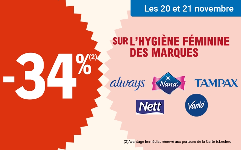 Les 20 et 21 novembre profitez de 34% d'avantage immédiat sur l'hygiène féminine des marques Always, Nana, Tampax, Nett et Vania.