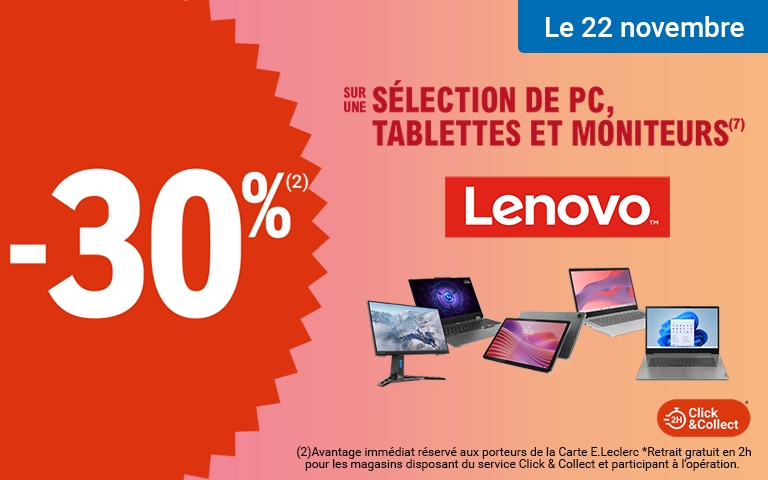 Le 22 novembre profitez de 30% d'avantage immédiat sur une sélection de PC, Tablettes et Moniteurs LENOVO. Offre également disponible en click&collect.