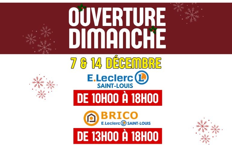 ouverture dimanche 7 & 14 décembre e.leclerc saint-louis de 10 heure à 18 heure et brico E.Leclerc saint-louis de 13 heure à 18heure