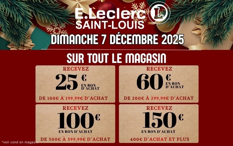 E.LlECLERC SAINT-LOUIS : DIMANCHE 7 DECEMBRE 2025 : recevez jusqu'à 150€ en bon d'achat *voir conditions en magasin