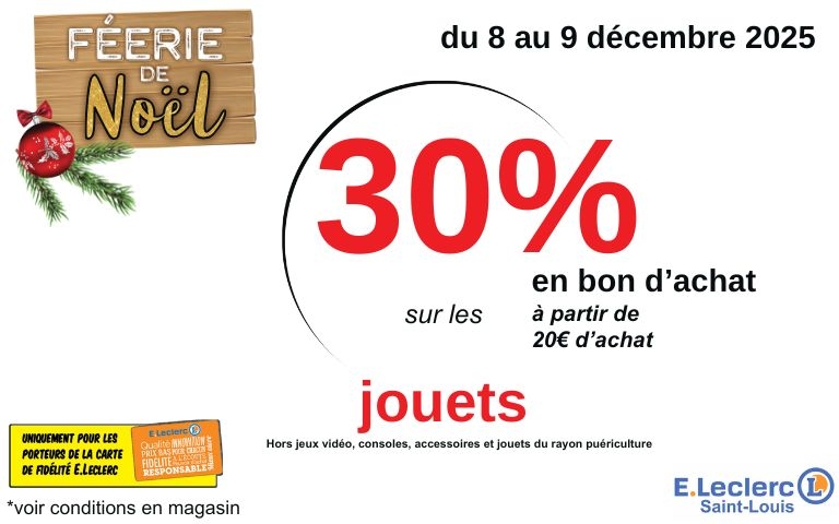 du 8 au 9 décembre 2025 : 30% en bon d'achat à partir de 20€ d'achats sur les jouets (Hors jeux vidéo, consoles, accessoires et jouets du rayon puériculture) *réservé aux porteurs de la carte E.Leclerc)