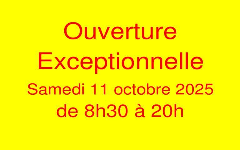 Ouverture Exceptionnelle Samedi 11 octobre 2025 de 8h30 à 20h
