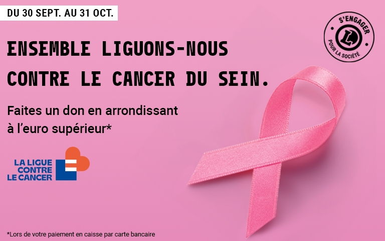 Ensemble, liguons-nous contre le cancer du sein. Faites un don en arrondissant à l'euro supérieur 