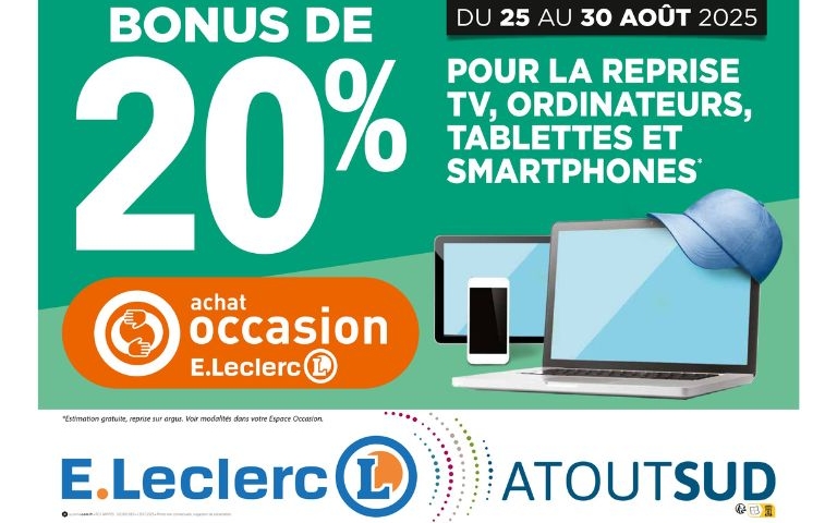 Du 25 au 30 août, profitez d'un bonus de 20% pour la reprise TV, ordinateurs, tablettes et smartphones dans votre boutique OCCASION E.Leclerc. Voir conditions en magasin.