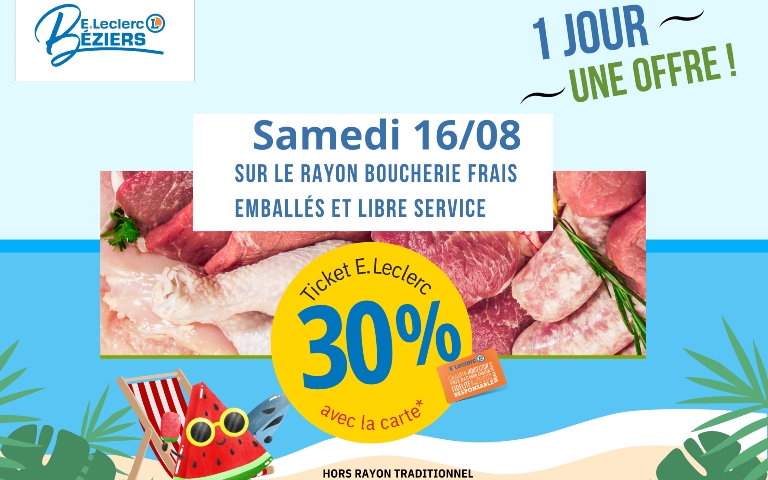 Bénéficiez de 30% en ticket E.Leclerc avec la carte sur le rayon boucherie frais emballés et libre service ce samedi 16 aout. (hors promotion en cours et hors traditionnel)