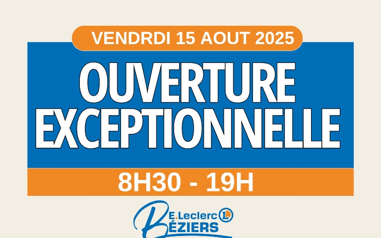 votre centre E.Leclerc Béziers Montimaran sera ouvert le vendredi 15 aout de 8h30 à 19h