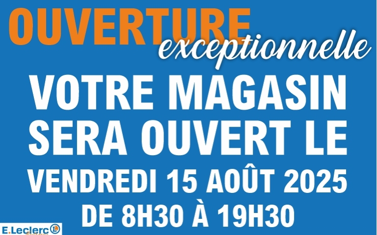 Ouverture exceptionnelle le vendredi 15 août 2025 de 8h30 à 19h30 !