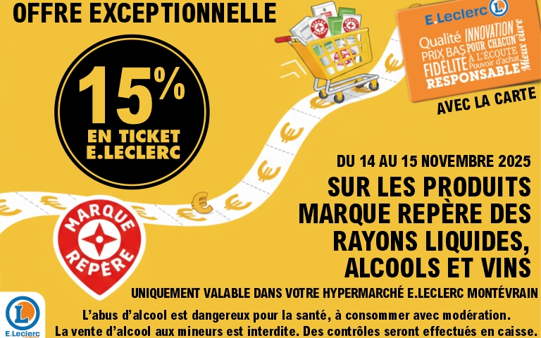 Affiche promotionnelle jaune E.Leclerc Montévrain annonçant 15 % en Ticket E.Leclerc sur les produits Marque Repère des rayons liquides, alcools et vins. Texte : « Offre exceptionnelle du 14 au 15 novembre 2025 ». Illustration d’un caddie rempli de produits, logos Marque Repère et carte E.Leclerc. Mention légale sur la cagnotte et les conditions d’utilisation. L'abus d'alcool est dangereux pour la santé, à consommer avec modération. La vente d'alcool aux mineurs est interdite. Des contrôles seront effectués en caisse.