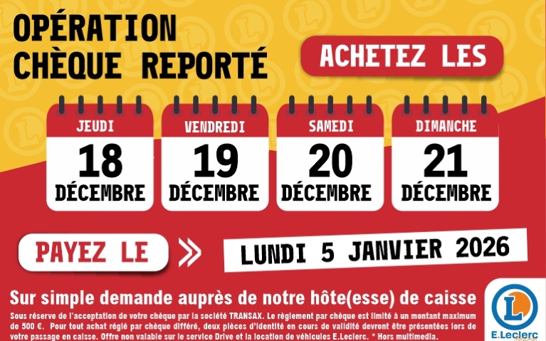 Affiche E.Leclerc “Chèque Reporté”. Fond jaune et rouge. Quatre dates : 18, 19, 20, 21 décembre. Texte : “Paiement le 5 janvier 2026”. Mention : “Demande en caisse”. Logo E.Leclerc. Mentions : “Sous réserve d’acceptation TRANSAX. Plafond 500 euros. Deux pièces d’identité. Offre non valable Drive et location. *Hors multimédia.”