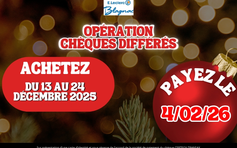 Opération chèques différés, achetez du 13 au 24 Décembre 2025 et payez le 04/02/2026. Selon cond en mag.