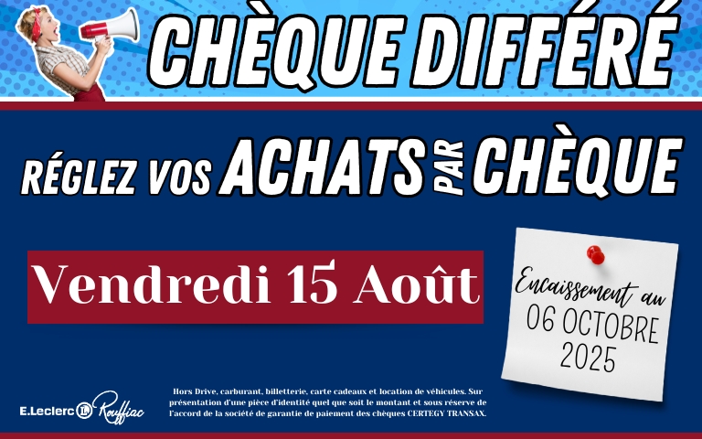Chèque différé le vendredi 15 août , avec un encaissement le 06 octobre 2025.