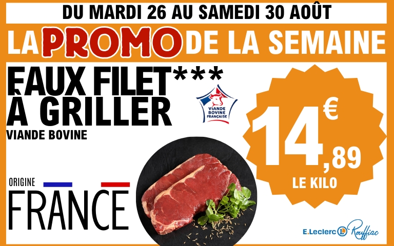Promo frais de la semaine du mardi 26 au samedi 30 août. Faux filet*** à griller  viande bovine origine France. 14,89€ le kilo