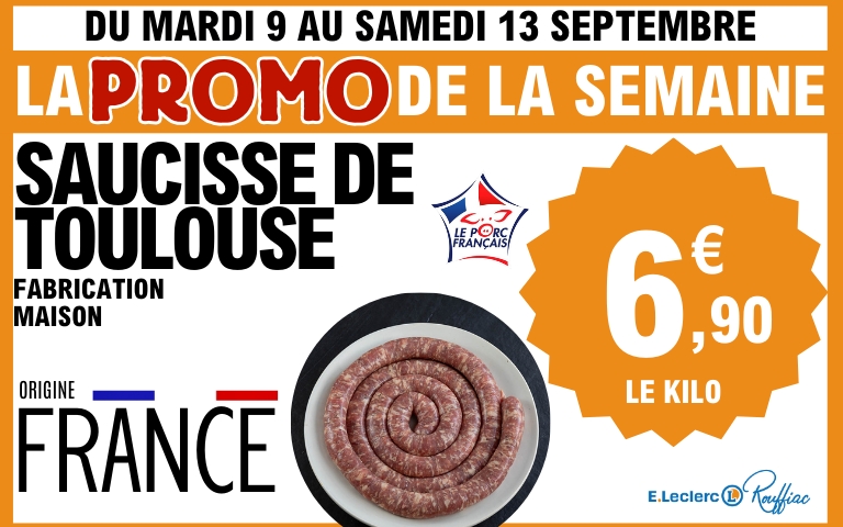 Promo frais de la semaine, saucisse de Toulouse fabrication maison origine France 6,90€ le KG. Du mardi 9 au samedi 13 septembre.