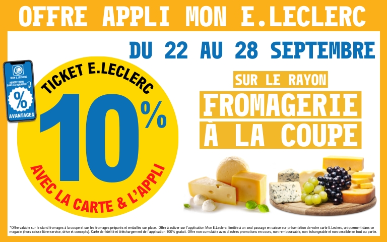 Du 22 au 28 septembre profitez de 10% en tickets E.Leclerc sur le rayon fromagerie à la coupe grâce à l'appli Mon E.Leclerc. 
