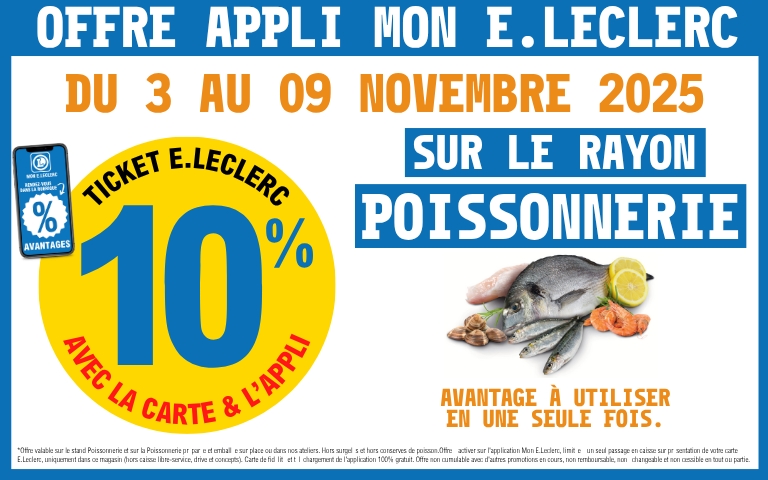 Du 3 au 9 Novembre, 10% en tickets E.Leclerc grâce à l'appli Mon E.Leclerc sur le rayon Poissonnerie. Conditions en magasin. 