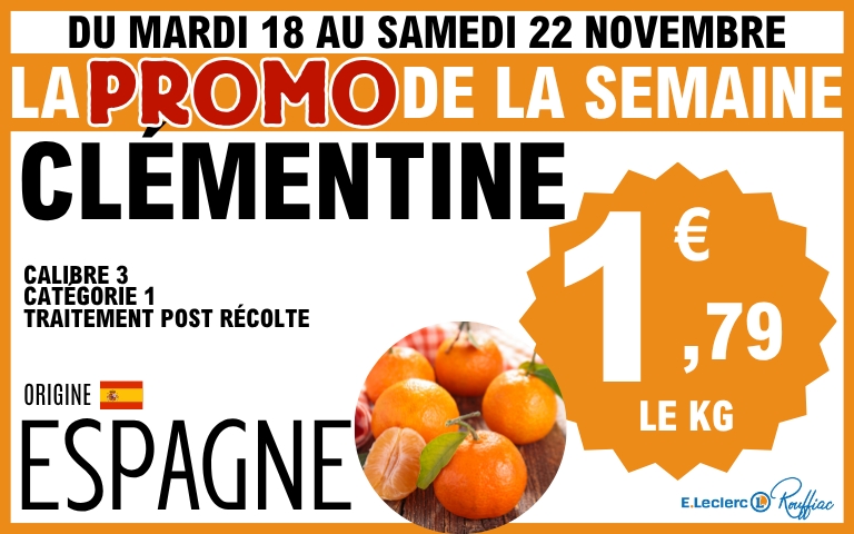 du mardi 18 au samedi 22 novembre clémentine calibre 3 ,catégorie 1, traitement post récolte , origine espagne à 1,79€ le kilo