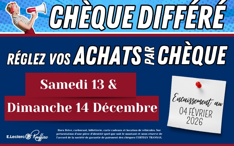 Chèque différé le samedi 13 et dimanche 14 décembre , avec un encaissement le 4 février 2026