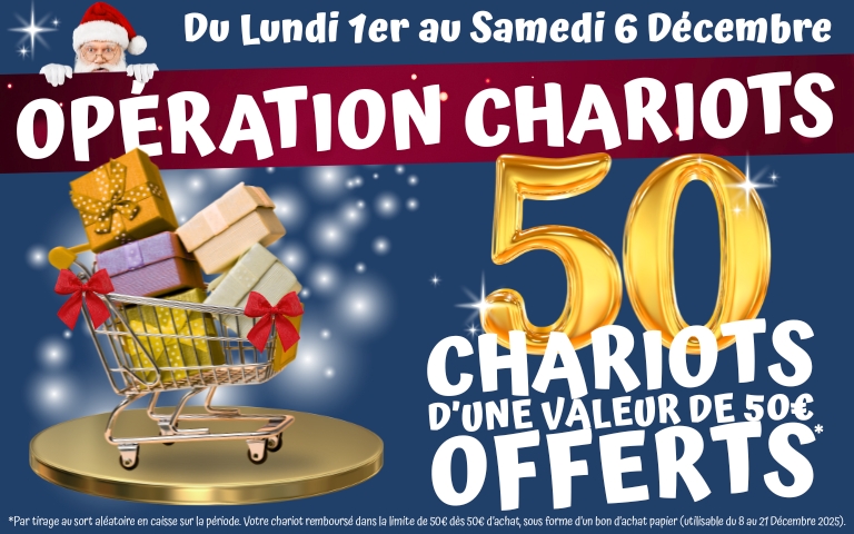 Du lundi 1er au samedi 6 décembre, c'est k'opération chariots ! Loterie en caisse avec tirage au sort aléatoire de 50 gagnants d'un bon d'achat de 50€. Conditions du bon en magasin. 