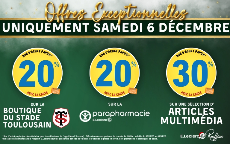 Samedi 6/12, 20% en bon d'achat papier sur la boutique du stade, 20% sur la parapharmacie et 30% sur une sélection d'articles multimédia (hors consoles et jeux vidéo)