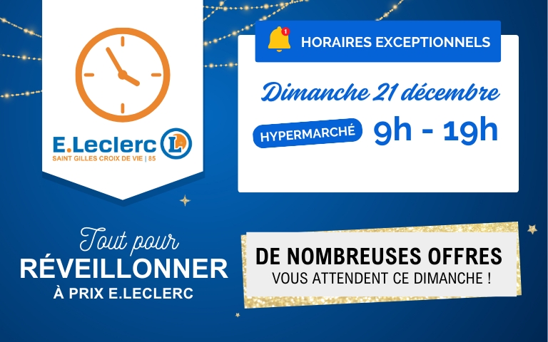 Le dimanche 21/12, ouverture exceptionnelle de votre hypermarché E.Leclerc de Saint Gilles Croix de Vie. De 9h à 19h, venez profiter d'offres exceptionnelles !