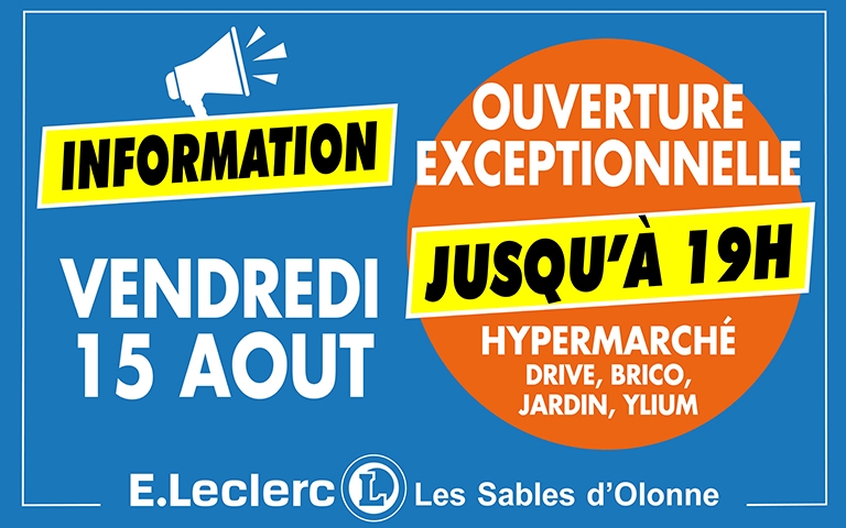 Information : vendredi 15 août, ouverture exceptionnelle jusqu'à 19h de votre hypermarché E.Leclerc les Sables d'Olonne, Drive, Brico, Jardin et de votre centre commercial Ylium