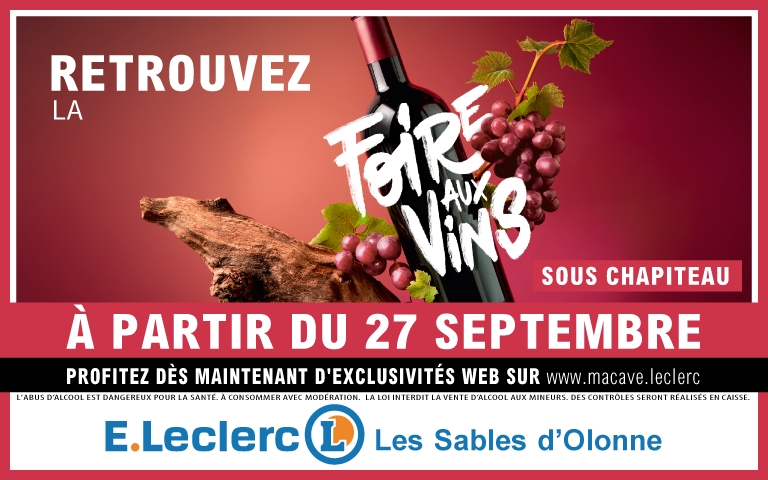 Retrouvez la Foire aux Vins sous chapiteau à partir du 27 septembre dans votre E.Leclerc les Sables d'Olonne. Profitez dès maintenant d'exclusivités web sur www.macave.leclerc. L'abus d'alcool est dangereux pour la santé. À consommer avec modération. La loi interdit la vente d'alcool aux mineurs. Des contrôles seront réalisés en caisse.
