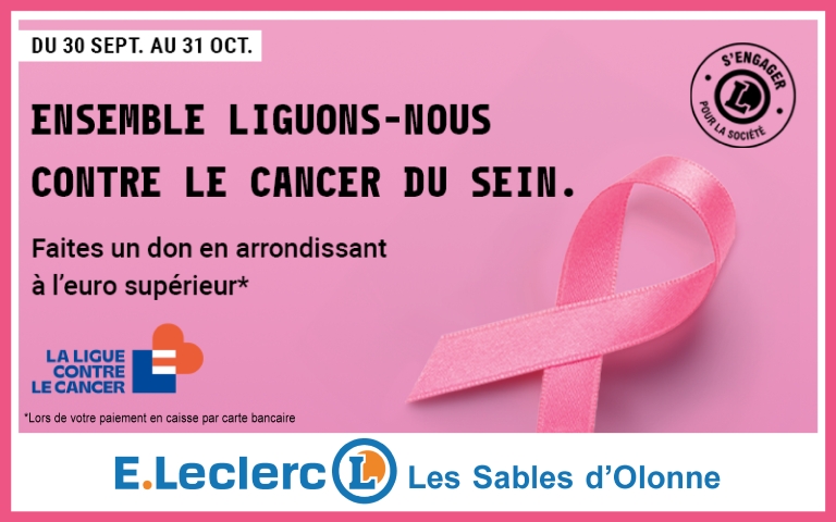 Du 30 septembre au 31 octobre : ensemble liguons-nous contre le cancer du sein. Faites un don en arrondissant à l'euro supérieur pour la ligue contre le cancer lors de votre paiement en caisse par carte bancaire.