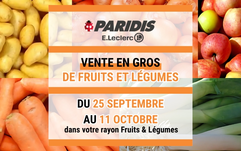 Jusqu'au 11 octobre, profitez de la Vente en Gros au rayon Fruits et Légumes dans votre E.Leclerc PARIDIS.