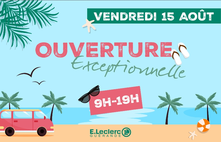 Votre centre E.Leclerc Guérande sera ouvert le vendredi 15 août, de 9h à 19h.